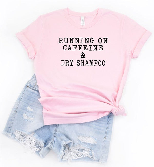 Running on Caffeine and Dry Shampoo Tee