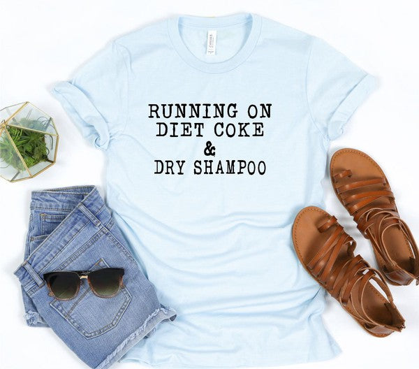 Running on Caffeine and Dry Shampoo Tee