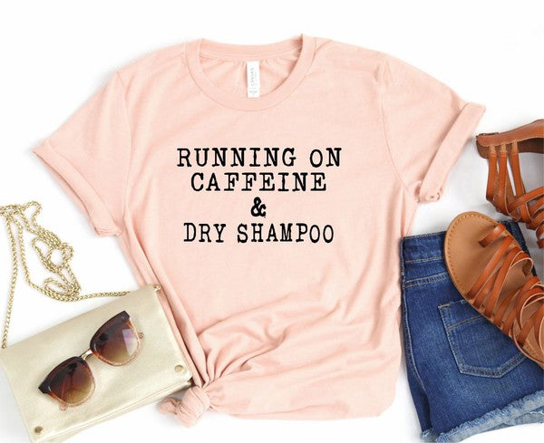 Running on Caffeine and Dry Shampoo Tee